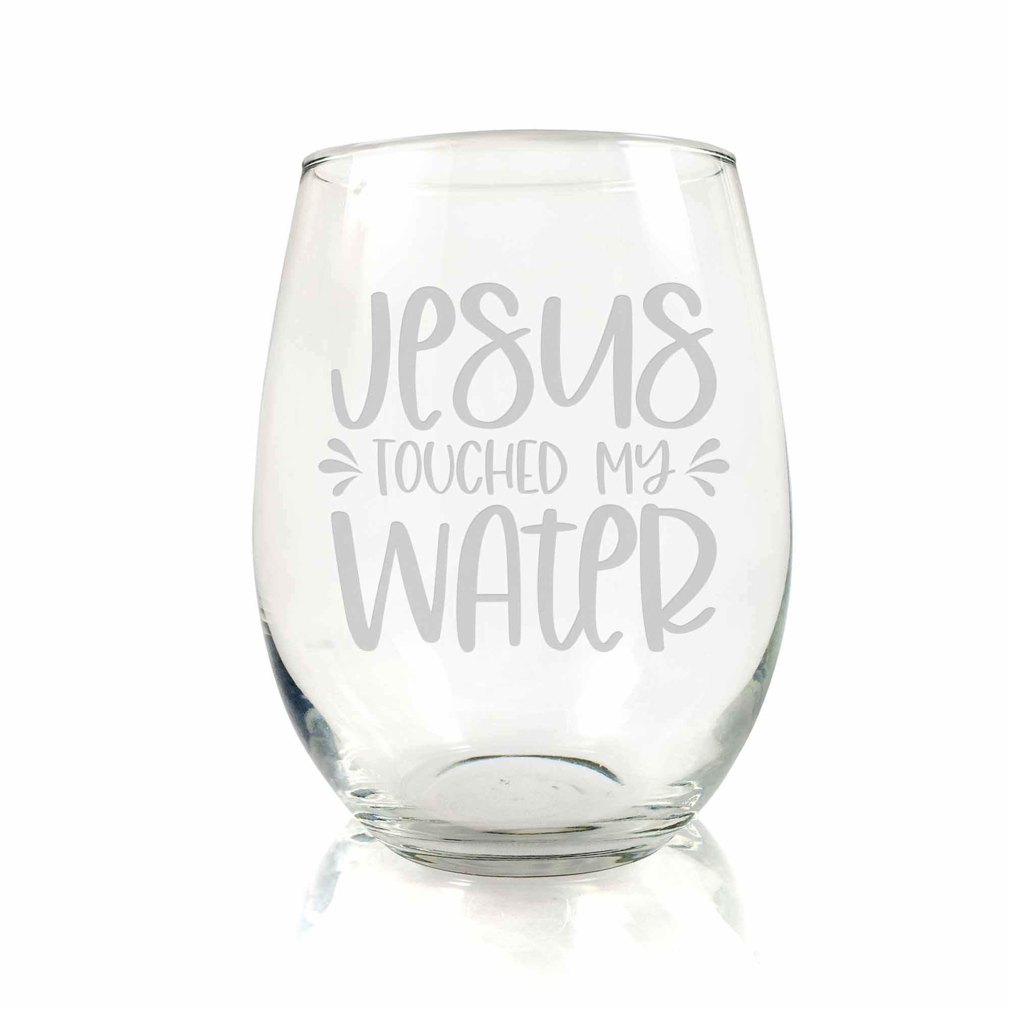 Wine Glass - Jesus Touched My Water - Santa Barbara Design Studio