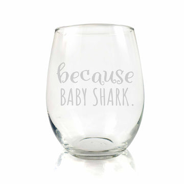 Because Baby Shark Stemless Wine Glass