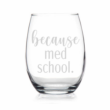 Because Med School Stemless Wine Glass