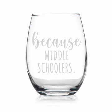 Because Middle Schoolers Stemless Wine Glass