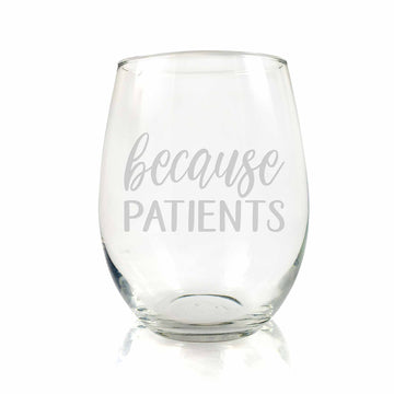 Because Patients Stemless Wine Glass