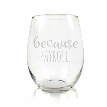 Because Payroll Stemless Wine Glass