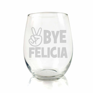 Bye Felicia Stemless Wine Glass