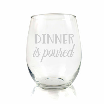 Dinner Is Poured Stemless Wine Glass