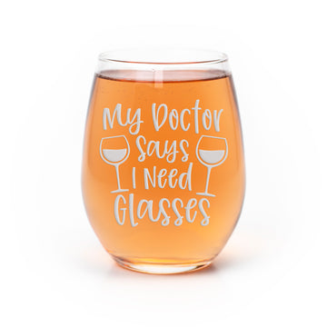 Doctor Says I Need Glasses Stemless Wine Glass