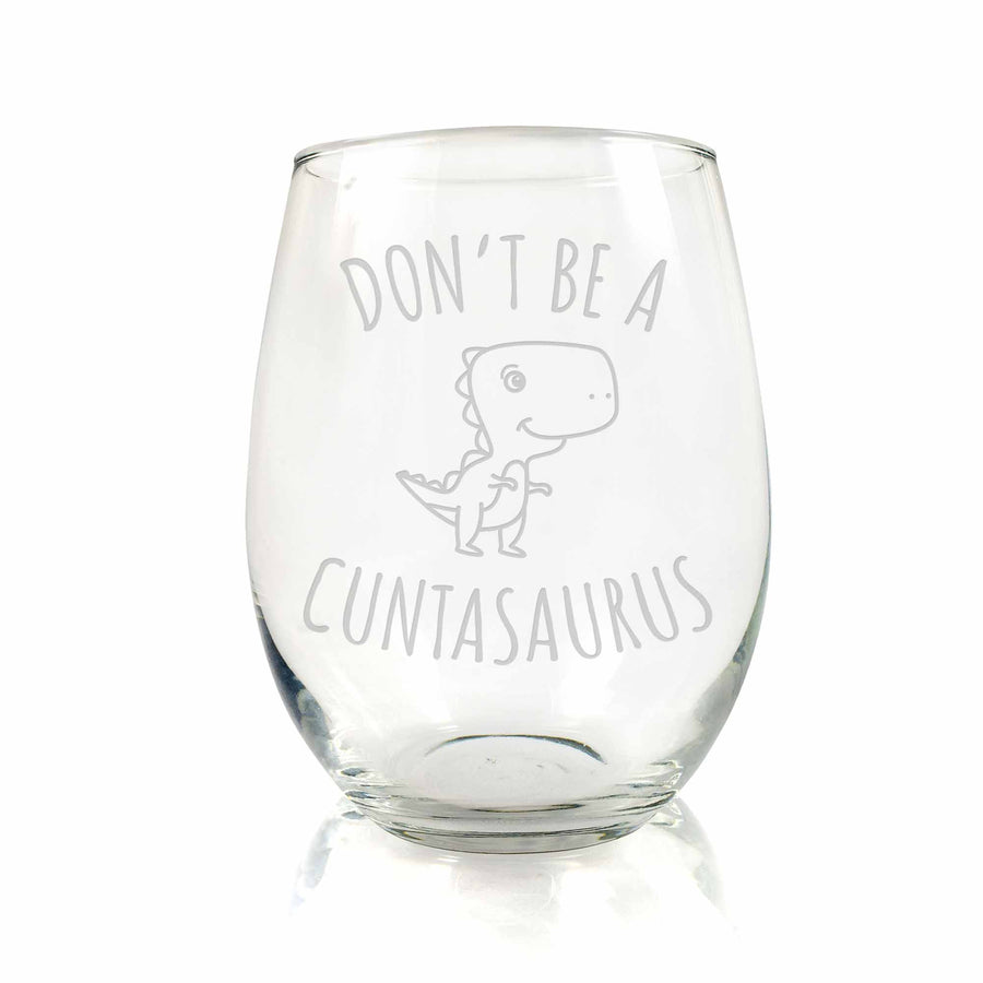 Dont Be A Cuntasaurus Dinosaur Funny Friend Stemless Wine Glass