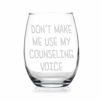 Dont Make Me Use My Counseling Voice Stemless Wine Glass