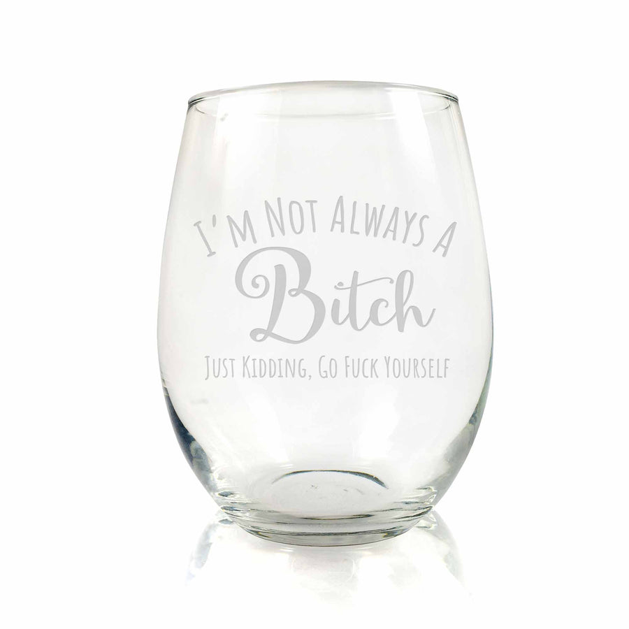 Im Not Always A Bitch Kidding Cute Funny Stemless Wine Glass
