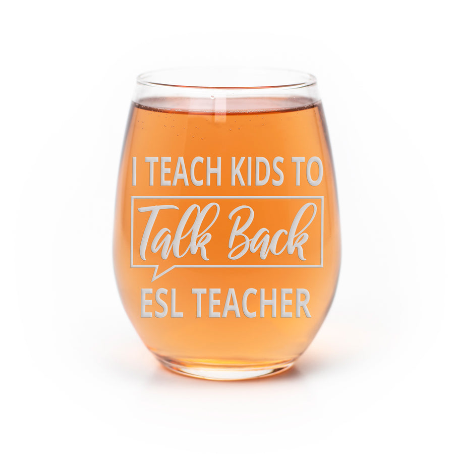 Kids Talk Back Esl Teacher Stemless Wine Glass