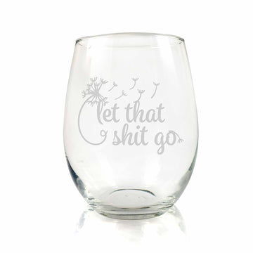 Let That Shit Go Dandelion Stemless Wine Glass