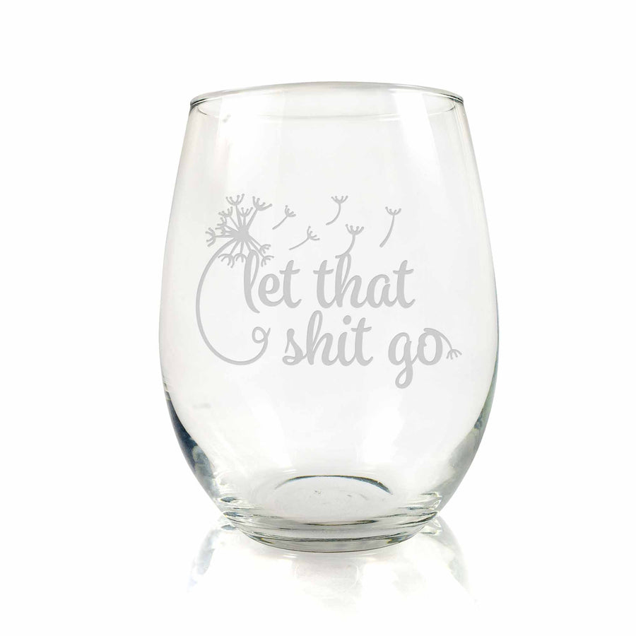 Let That Shit Go Dandelion Stemless Wine Glass