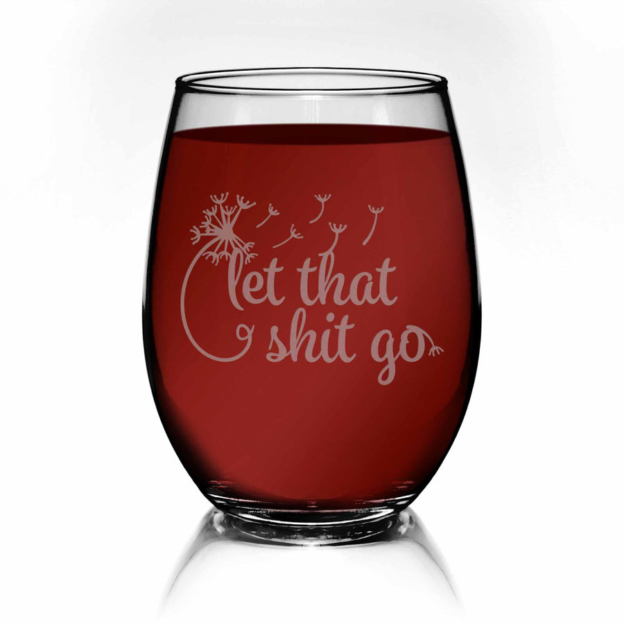 Let That Shit Go Dandelion Stemless Wine Glass