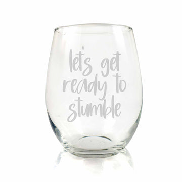 Lets Get Ready To Stumble Stemless Wine Glass