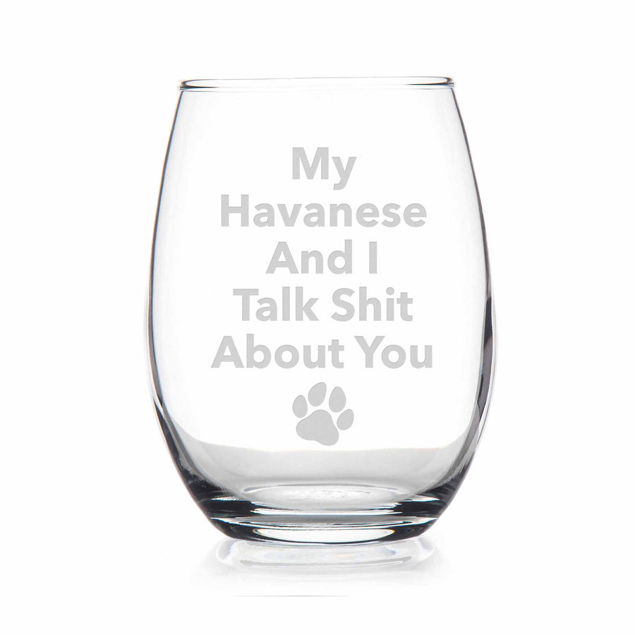 My Havanese And I Talk Sht About You Stemless Wine Glass