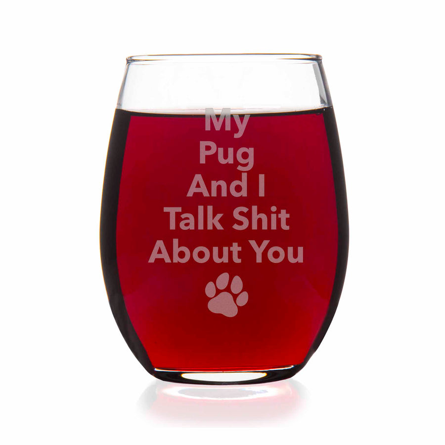 My Pug And I Talk Sht About You Stemless Wine Glass