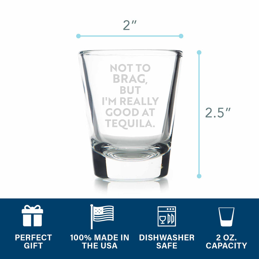 Not To Brag Good At Tequila Standard Shot Glass