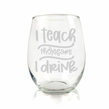 Teach Therefore Drink Stemless Wine Glass