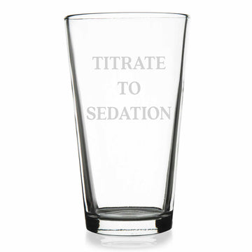 Titrate to Sedation Pint Glass