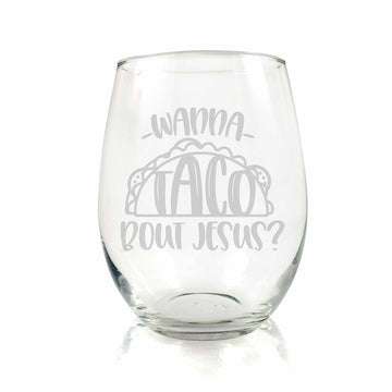 Wanna Taco Bout Jesus Stemless Wine Glass