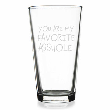 You Are My Favorite Asshole Pint Glass